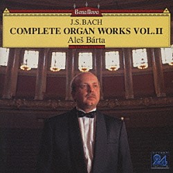 アレシュ・バールタ「Ｊ．Ｓ．バッハ：オルガン全曲集Ⅱ」
