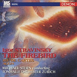 マイケル・スターン チューリヒ・トーンハレ管弦楽団「ストラヴィンスキ－：バレエ組曲「火の鳥」」
