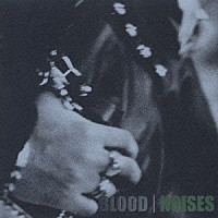 ＢＬＯＯＤ「 Ｎｏｉｓｅｓ」