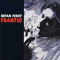 ブライアン・フェリー「 フランティック」