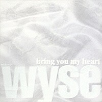 ｗｙｓｅ「 ｂｒｉｎｇ　ｙｏｕ　ｍｙ　ｈｅａｒｔ」