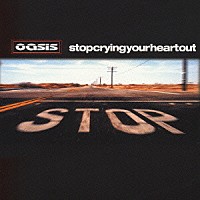 オアシス「 ストップ・クライング・ユア・ハート・アウト」