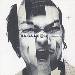 ＨＡ．ＧＡ．ＮＥ「Ｉｔ’ｓ　ａ　ｆｉｎｅ　ｄａｙ」