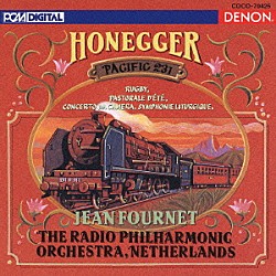ジャン・フルネ オランダ放送フィルハーモニー管弦楽団「オネゲル作品集：パシフィック２３１　交響曲第３番《典礼風》、他」