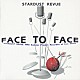ＳＴＡＲＤＵＳＴ　ＲＥＶＵＥ「ＦＡＣＥ　ＴＯ　ＦＡＣＥ」