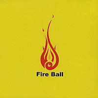 ＦＩＲＥ　ＢＡＬＬ「 火の玉」