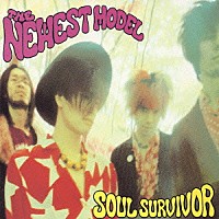 ザ・ニューエスト・モデル「 ソウル・サバイバー」