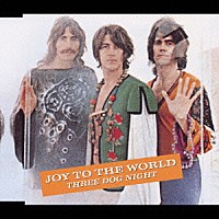 スリー・ドッグ・ナイト「 ジョイ・トゥ・ザ・ワールド」