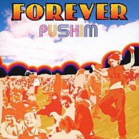 ＰＵＳＨＩＭ 「ＦＯＲＥＶＥＲ」