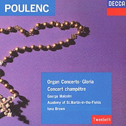 ジョージ・マルコム ヘスス・ロペス＝コボス アイオナ・ブラウン アカデミー室内管弦楽団 スイス・ロマンド管弦楽団 シルヴィア・グリーンバーグ ウェイン・ウィリアムズ スイス・ロマンド放送合唱団「プーランク：オルガン協奏曲　田園のコンセール／グローリア」