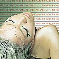 ＣＡＶＥ「ＮＯ　ＮＡＭＥ」