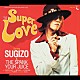 ＳＵＧＩＺＯ　＆　ＴＨＥ　ＳＰＡＮＫ　ＹＯＵＲ　ＪＵＩＣＥ「ＳＵＰＥＲ　ＬＯＶＥ」
