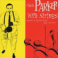 チャーリー・パーカー　ｗｉｔｈ　ストリングス「 チャーリー・パーカー・ウィズ・ストリングス」