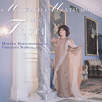 松本美和子「 夕べ／哀愁（知られざるトスティ歌曲集）　松本美和子　トスティ歌曲集Ⅴ」