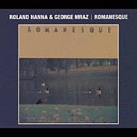 ローランド・ハナ＋ジョージ・ムラーツ「 ロマネスク」