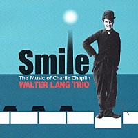 ウォルター・ラング・トリオ「 スマイル～ザ・ミュージック・オブ・チャップリン～」