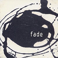 ｆａｄｅ「 フェイド」