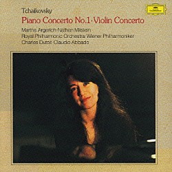 マルタ・アルゲリッチ ナタン・ミルシテイン シャルル・デュトワ クラウディオ・アバド ウィーン・フィルハーモニー管弦楽団 ロイヤル・フィルハーモニー管弦楽団「チャイコフスキー：ピアノ協奏曲第１番　ヴァイオリン協奏曲」