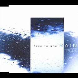 ｆａｃｅ　ｔｏ　ａｃｅ「ＲＡＩＮ」
