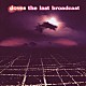 ダヴズ「ザ・ラスト・ブロードキャスト　来日記念限定盤」
