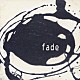 ｆａｄｅ「フェイド」