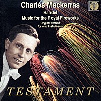 チャールズ・マッケラス「 ヘンデル：王宮の花火の音楽（オリジナル管楽合奏版）　二重協奏曲、協奏曲第１・３番、≪水上の音楽≫組曲、他」