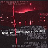 ダーケスト・アワー「 ヒドゥン・ハンズ・オブ・ア・サディスト・ネイション」