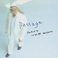 ＧＡＴＳ　ＴＫＢ　ＳＨＯＷ「 Ｐａｓｓａｇｅ」