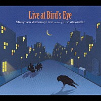 ステューイ・フォン・ワッテンウィル・トリオ　ｆｅａｔ．エリック・アレクサンダー「 ライヴ・アット・バーズ・アイ」