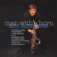 エリック・アレキサンダー「 マン・ウィズ・ア・ホーン」