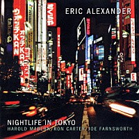 エリック・アレキサンダー「 ナイトライフ・イン・トーキョー」