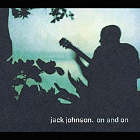 ジャック・ジョンソン 「オン・アンド・オン」
