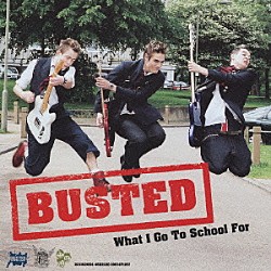 バステッド「ホワット・アイ・ゴー・トゥ・スクール・フォー」