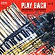 ジャック・ルーシェ ピエール・ミシェロ クリスチャン・ギャロ「プレイ・バッハ　Ｖｏｌ．１」