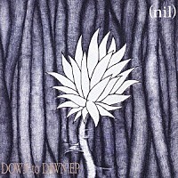 ｎｉｌ「 ＤＯＷＮ　ｔｏ　ＤＡＷＮ　ＥＰ」