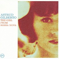 アストラッド・ジルベルト「 ザ・ガール・フロム・ボサ・ノヴァ　デビュー４０周年記念ベスト」
