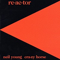 ニール・ヤング＆クレイジー・ホース「 リアクター」