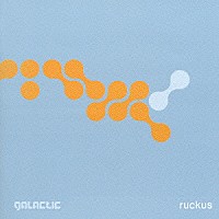 ギャラクティック「 ラッカス～狂騒。」