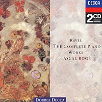 パスカル・ロジェ デニス・フランソワ・ロジェ「 ラヴェル：ピアノ曲全集」