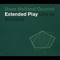 デイヴ・ホランド・クインテット「 エクステンデッド・プレイ～ライヴ・アット・バードランド」