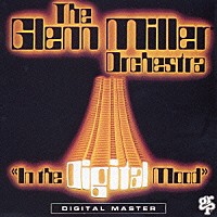 ザ・グレン・ミラー・オーケストラ「 イン・ザ・デジタル・ムード＋１」