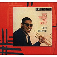 ディジー・ガレスピー「 ハヴ・トランペット、ウィル・エキサイト！＋４」