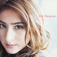 ＬＩＳＡ「 Ｍｙ　Ｄｅａｒｅｓｔ」