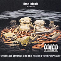 リンプ・ビズキット「 チョコレート・スターフィッシュ・アンド・ザ・ホット・ドッグ・フレイヴァード・ウォーター」
