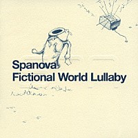 ＳＰＡＮＯＶＡ「 Ｆｉｃｔｉｏｎａｌ　Ｗｏｒｌｄ　Ｌｕｌｌａｂｙ」