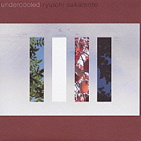 坂本龍一「 ｕｎｄｅｒｃｏｏｌｅｄ」