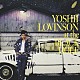ＹＯＳＨＩＩ　ＬＯＶＩＮＳＯＮ「ａｔ　ｔｈｅ　ＢＬＡＣＫ　ＨＯＬＥ」