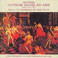 ヘスス・ロペス＝コボス「 レスピーギ：リュートのための古風な舞曲とアリア　ファリャ：バレエ《三角帽子》から」