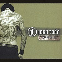 ジョシュ・トッド「 ユー・メイド・ミー」