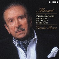 クラウディオ・アラウ「 モーツァルト：ピアノ・ソナタ第８番Ｋ．３１０・第１０番Ｋ３３０　ロンドＫ５１１」